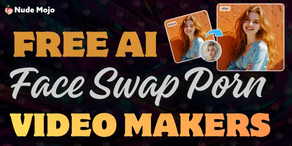Free AI Face Swap Porn Video Makers 